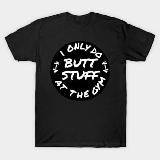 Funny shirt, I only do butt stuff at the gym (weightlifting), Gift and Decor Idea T-Shirt